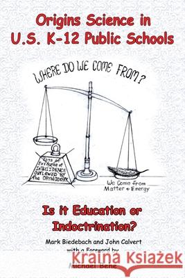 Origins Science in U.S. K-12 Public Schools; Is it Education or Indoctrination? Mark Biedebach, John Calvert 9781644688199 Covenant Books - książka