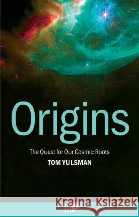 Origins: The Quest for Our Cosmic Roots Yulsman, Tom 9780750307659 Taylor & Francis - książka
