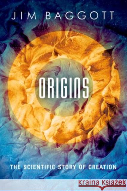 Origins: The Scientific Story of Creation Jim Baggott 9780198707646 Oxford University Press, USA - książka