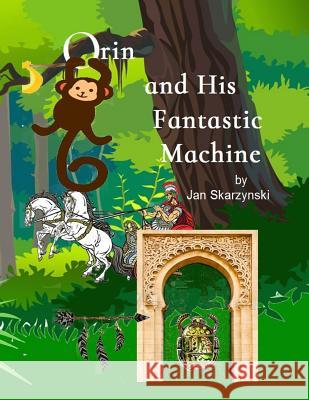 Orin and His Fantastic Machine Jan Skarzynski 9781535375412 Createspace Independent Publishing Platform - książka
