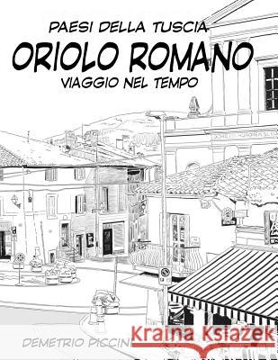 Oriolo Romano: Viaggio Nel Tempo Demetrio Piccini 9781726719131 Independently Published - książka