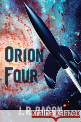 Orion Four J. R. Bacon 9781649909176 On the Write Path Publishing - książka