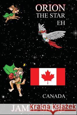 Orion the Star Eh: Canada Jamie Skeie 9781070683850 Independently Published - książka