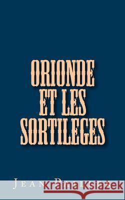 Orionde et les Sortileges Pailler, Jean 9781516861538 Createspace - książka