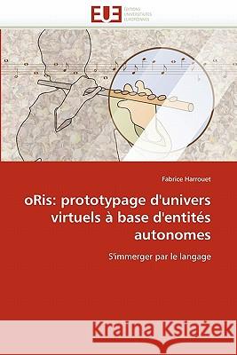 Oris: prototypage d''univers virtuels à base d''entités autonomes Harrouet-F 9786131541131 Editions Universitaires Europeennes - książka