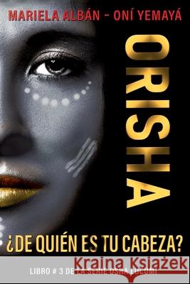 Orisha: ¿De quién es tu cabeza? Mariela Albán Oní Yemayá 9798559679907 Independently Published - książka