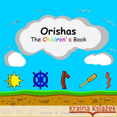 Orishas The Children's Book Gonzalez III, Hector a. 9781794321632 Independently Published - książka