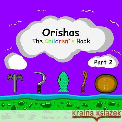 Orishas The Children's Book (Part 2) Gonzalez III, Hector a. 9781794506411 Independently Published - książka