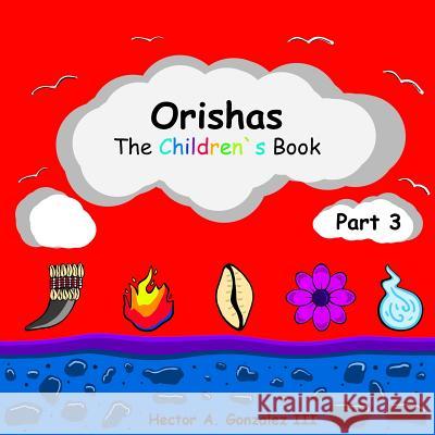 Orishas The Children's Book (Part 3) Gonzalez III, Hector a. 9781794573611 Independently Published - książka