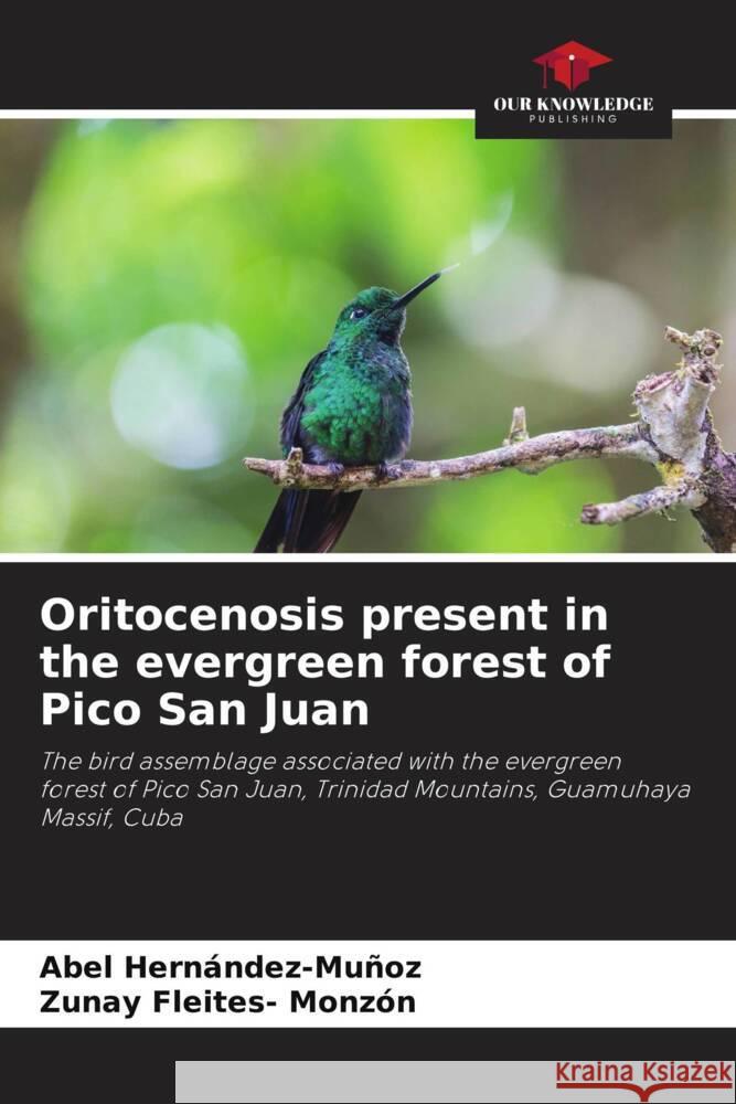 Oritocenosis present in the evergreen forest of Pico San Juan Abel Hernandez-Munoz Zunay Fleites- Monzon  9786205881224 Our Knowledge Publishing - książka