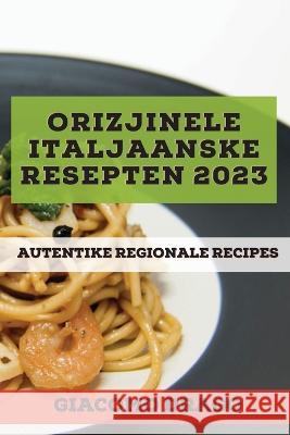 Orizjinele Italjaanske resepten 2023: Autentike Regionale Recipes Giacomo Drago 9781837527595 Giacomo Drago - książka