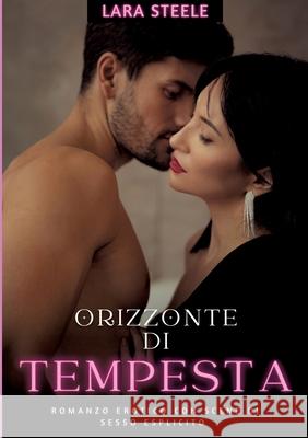 Orizzonte di Tempesta: Romanzo Erotico con Scene di Sesso Esplicito - Italian Erotic Romance Lara Steele 9783384274427 Lara Steele - książka