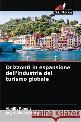 Orizzonti in espansione dell'industria del turismo globale Abhijit Pandit Jayjit Chakraborty 9786203112641 Edizioni Sapienza - książka