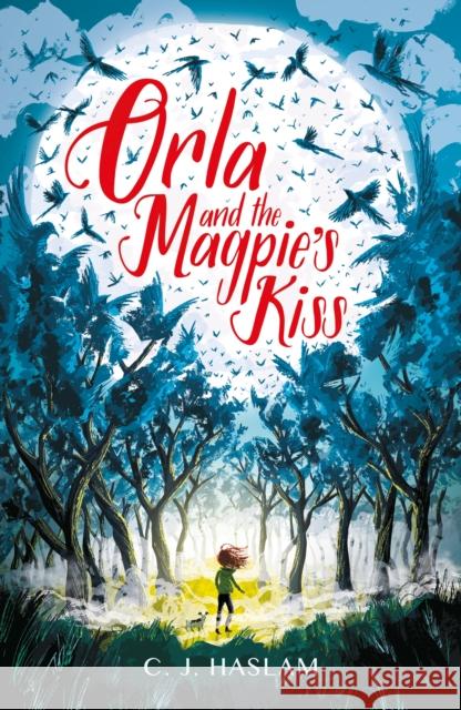 Orla and the Magpie's Kiss C. J. Haslam 9781406399301 Walker Books Ltd - książka