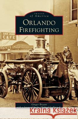Orlando Firefighting Ginger Bryant, Michael Stallings, Jr 9781531633363 Arcadia Publishing Library Editions - książka