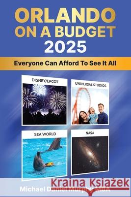 Orlando on a Budget 2025: Everyone Can Afford to See It All Michael Daniel Murphy 9781966912194 MD Murphy & Associates LLC - książka