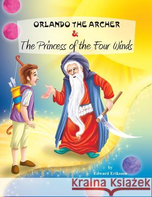 Orlando the Archer and the Princess of the Four Winds Edward Eriksson 9781490492551 Createspace - książka