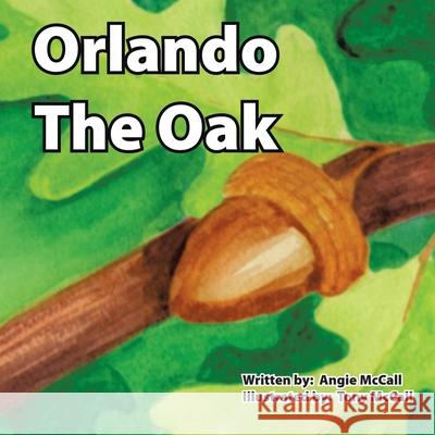 Orlando the Oak Angie McCall, Tony McCall 9781425779528 Xlibris Us - książka