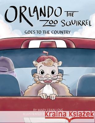 Orlando the Zoo Squirrel: Goes to the Country Mary Fran Love Amanda Negley 9780578525068 Mary Fran Love - książka