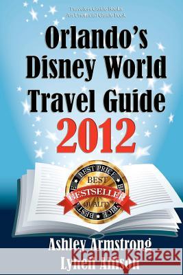 Orlando's Disney World Travel Guide 2012 Ashley Armstrong Lynell Allison 9780615608501 Traveler's Guide Books - książka