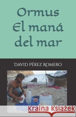 Ormus, el maná del mar Pérez Romero, David 9798259199705 Independently Published - książka