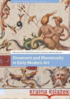 Ornament and Monstrosity in Early Modern Art Chris Askholt Hammeken Maria Fabricius Hansen 9789462984967 Amsterdam University Press - książka