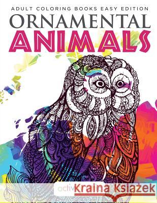 Ornamental Animals - Adult Coloring Books Easy Edition Activity Attic Books   9781683231233 Activity Attic Books - książka