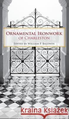 Ornamental Ironwork of Charleston William P. Baldwin 9781540218223 History Press Library Editions - książka