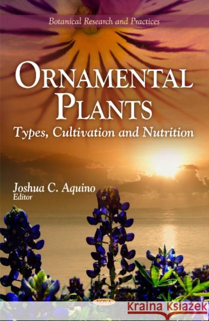 Ornamental Plants: Types, Cultivation & Nutrition Joshua C Aquino 9781617617362 Nova Science Publishers Inc - książka