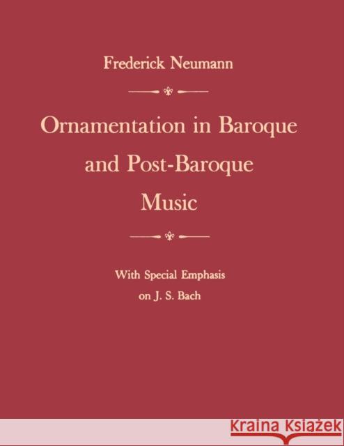 Ornamentation in Baroque and Post-Baroque Music, with Special Emphasis on J.S. Bach Frederick Neumann 9780691027074 Princeton University Press - książka