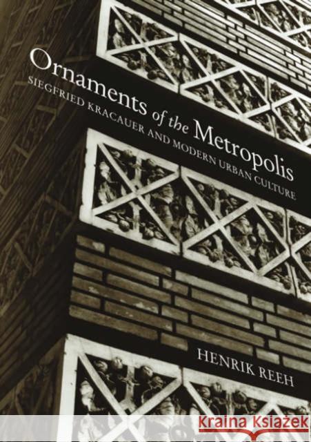 Ornaments of the Metropolis: Siegfried Kracauer and Modern Urban Culture Reeh, Henrik 9780262681636 MIT Press - książka