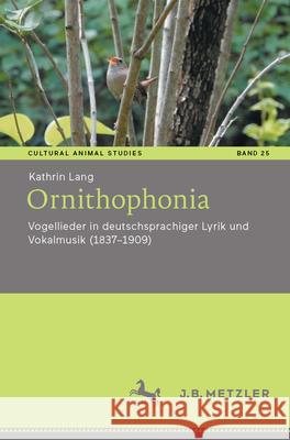 Ornithophonia: Vogellieder in Deutschsprachiger Lyrik Und Vokalmusik (1837-1909) Kathrin Lang 9783662714935 J.B. Metzler - książka