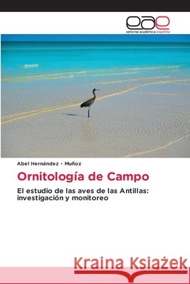 Ornitología de Campo Hernandez - Muñoz, Abel 9786137358566 Editorial Académica Española - książka