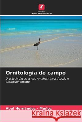 Ornitologia de campo Hernandez - Muñoz, Abel 9786208461645 Edições Nosso Conhecimento - książka