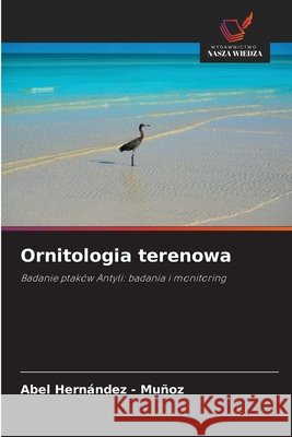 Ornitologia terenowa Hernandez - Muñoz, Abel 9786208489793 Wydawnictwo Nasza Wiedza - książka