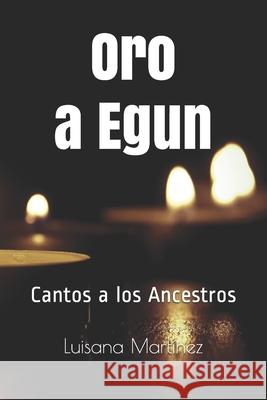 Oro a Egun: Cantos a los ancestros Luisana Martínez 9781522094708 Independently Published - książka