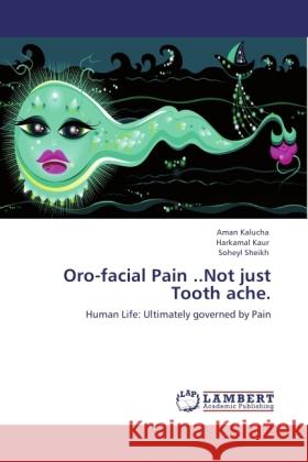 Oro-facial Pain ..Not just Tooth ache. Kalucha, Aman, Kaur, Harkamal, Sheikh, Soheyl 9783846504154 LAP Lambert Academic Publishing - książka