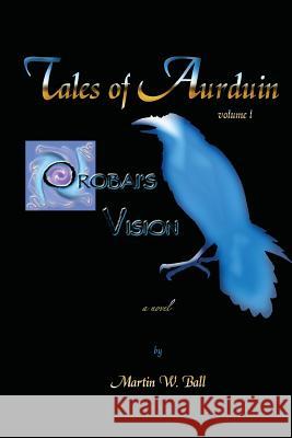 Orobai's Vision: Tales of Aurduin Martin W. Ball 9781478275237 Createspace - książka