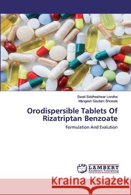 Orodispersible Tablets Of Rizatriptan Benzoate Swati Siddheshwar Londhe, Mangesh Gautam Bhosale 9786202553124 LAP Lambert Academic Publishing - książka