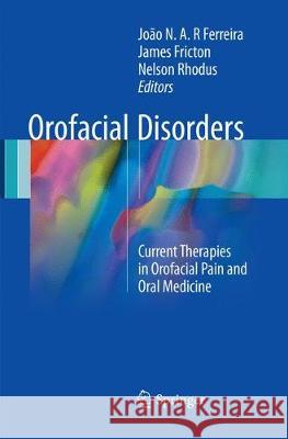 Orofacial Disorders: Current Therapies in Orofacial Pain and Oral Medicine Ferreira, João N. a. R. 9783319846705 Springer - książka