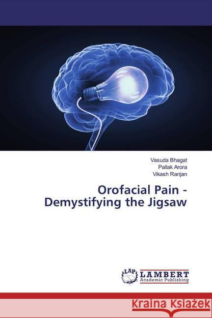 Orofacial Pain - Demystifying the Jigsaw Bhagat, Vasuda; Arora, Pallak; Ranjan, Vikash 9786139873081 LAP Lambert Academic Publishing - książka