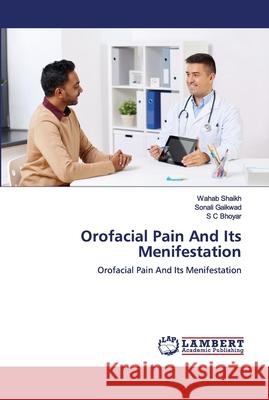 Orofacial Pain And Its Menifestation Wahab Shaikh Sonali Gaikwad S. C. Bhoyar 9786202669375 LAP Lambert Academic Publishing - książka