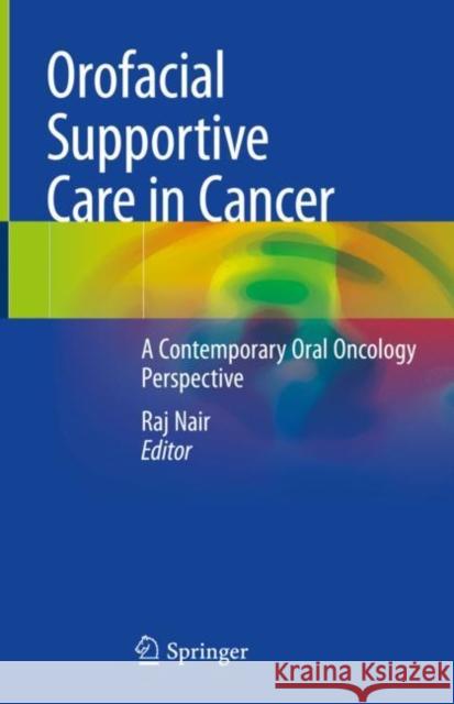 Orofacial Supportive Care in Cancer: A Contemporary Oral Oncology Perspective Nair, Raj 9783030865092 Springer International Publishing - książka