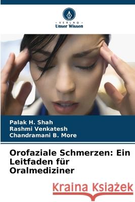 Orofaziale Schmerzen: Ein Leitfaden f?r Oralmediziner Palak H. Shah Rashmi Venkatesh Chandramani B. More 9786207946013 Verlag Unser Wissen - książka