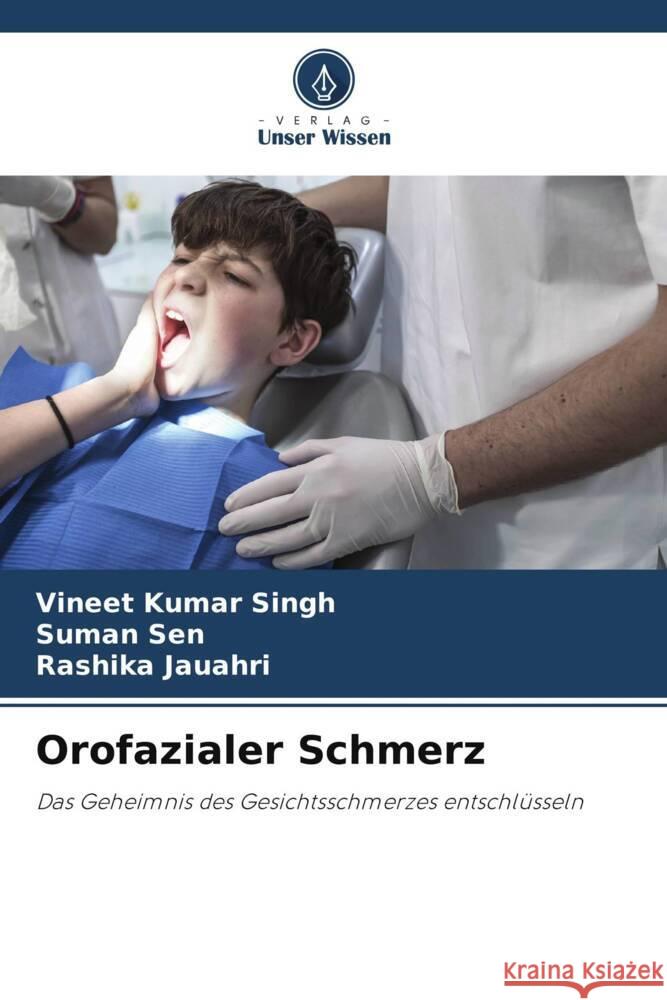 Orofazialer Schmerz KUMAR SINGH, VINEET, SEN, SUMAN, JAUAHRI, RASHIKA 9786209160684 Verlag Unser Wissen - książka