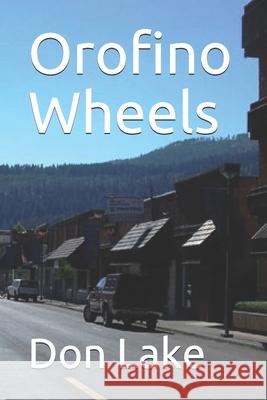 Orofino Wheels Don W. Lake 9781495936425 Createspace Independent Publishing Platform - książka