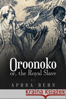 Oroonoko: or, The Royal Slave Behn, Aphra 9781533549990 Createspace Independent Publishing Platform - książka