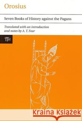 Orosius: Seven Books of History against the Pagans Andrew Fear (Department of Classics & Ancient History, University of Manchester (United Kingdom)) 9781846314735 Liverpool University Press - książka