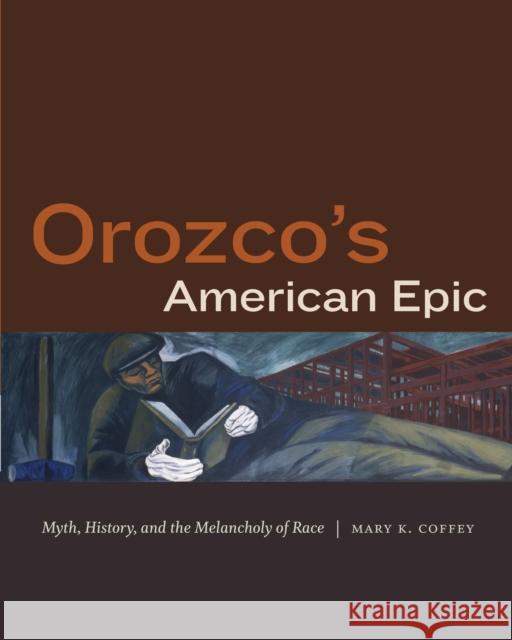 Orozco's American Epic: Myth, History, and the Melancholy of Race Mary K. Coffey 9781478001782 Duke University Press - książka