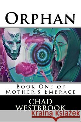 Orphan: Book One of Mother's Embrace Chad Westbrook 9781979386548 Createspace Independent Publishing Platform - książka